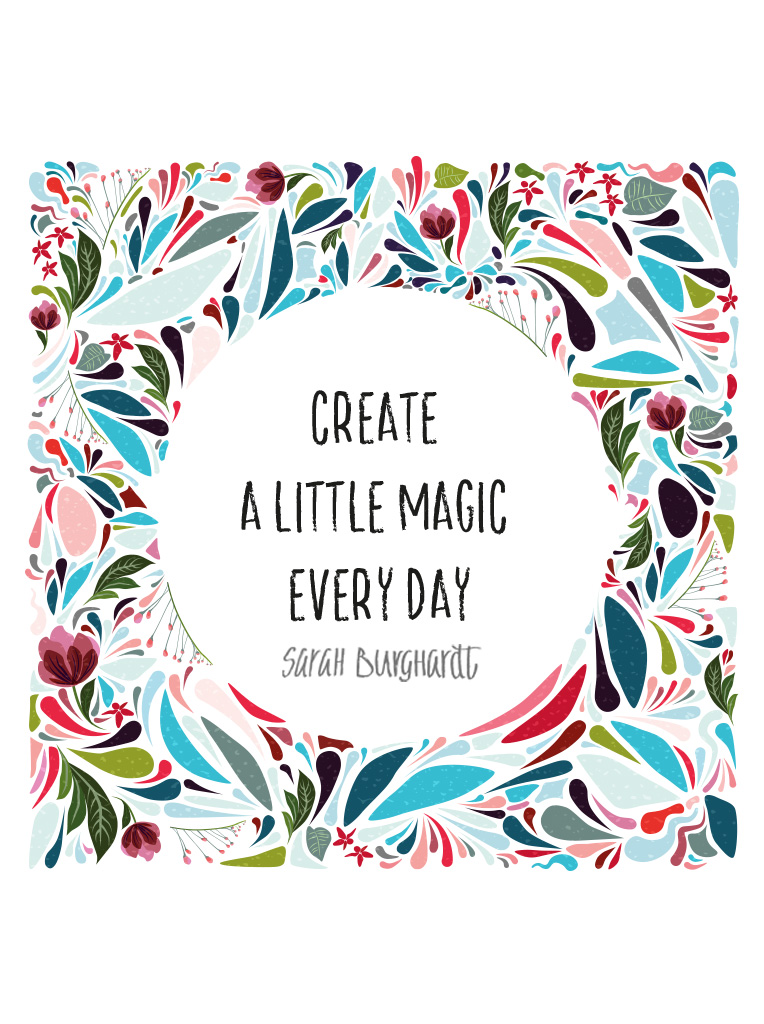 Create a little Magic every day by Sarah Burghardt